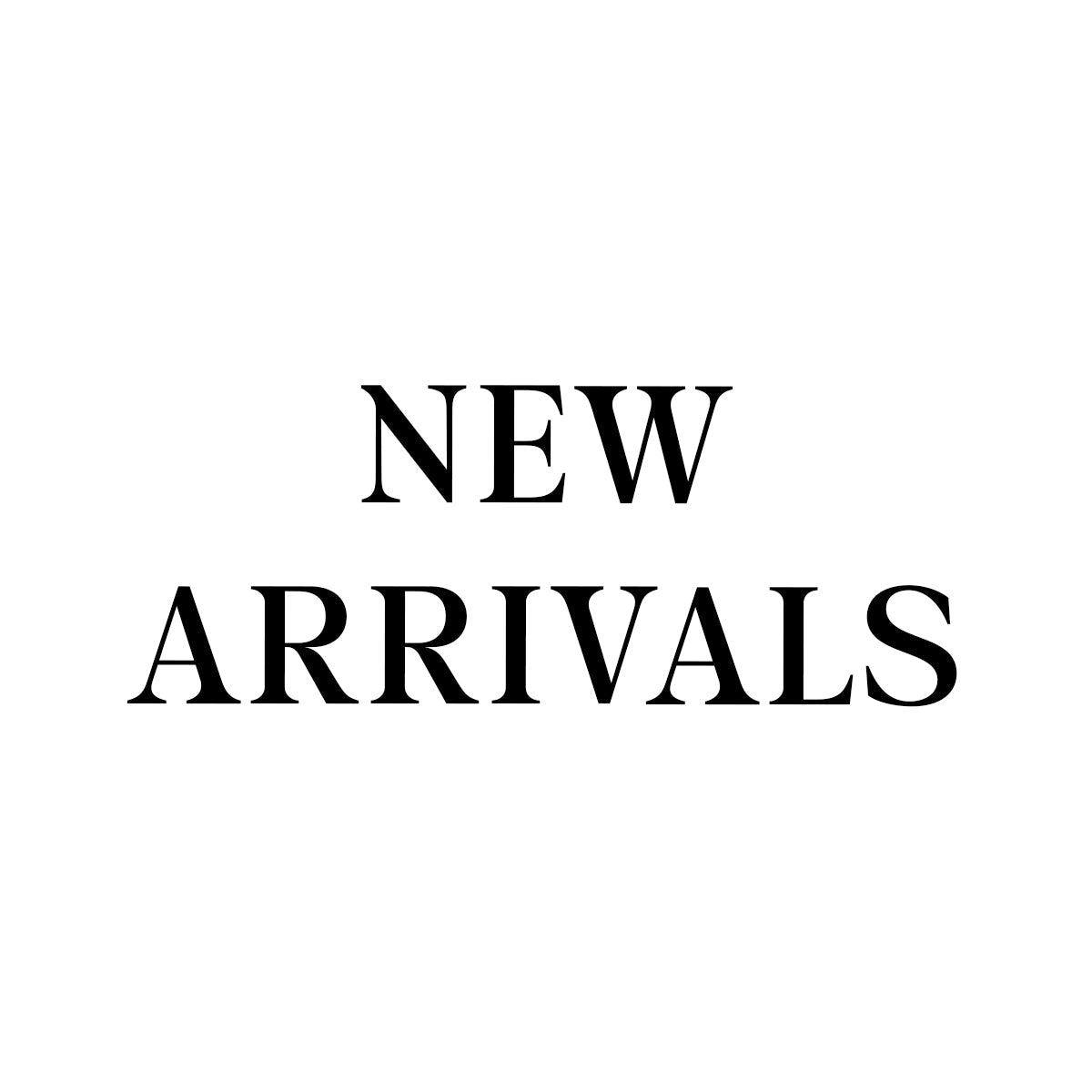 NEW ARRIVALS