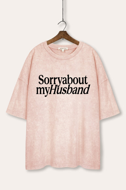 Sorry About My Husband Graphic Mineral Wash Oversized Tee