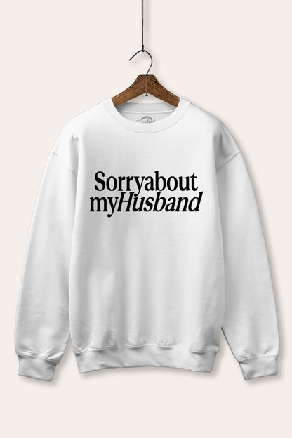 Sorry About My Husband Graphic Fleece Sweatshirt
