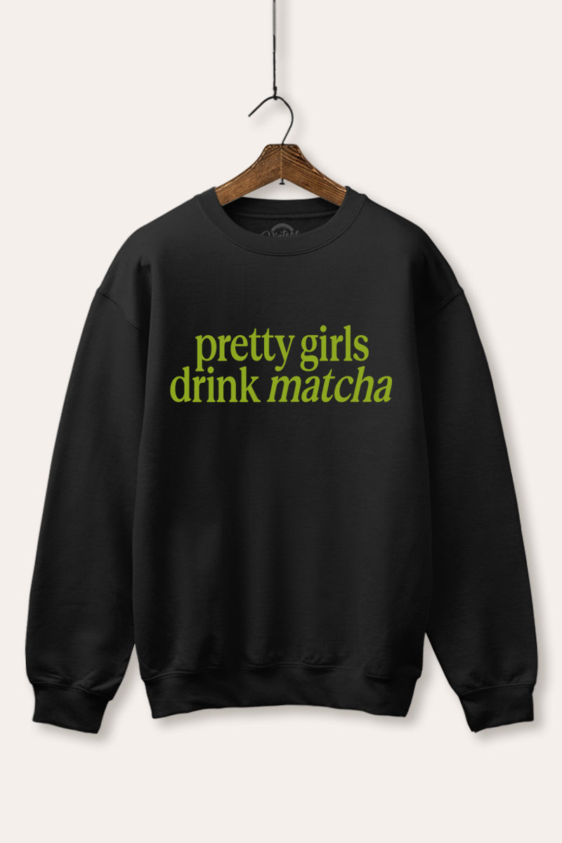 "pretty girls drink matcha" fleece sweatshirt