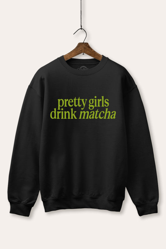 "pretty girls drink matcha" fleece sweatshirt