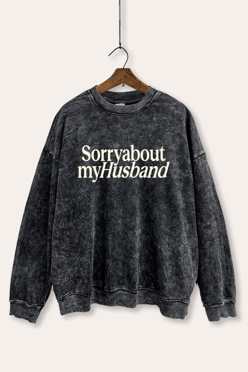 Sorry About My Husband Graphic Mineral Wash Sweatshirt