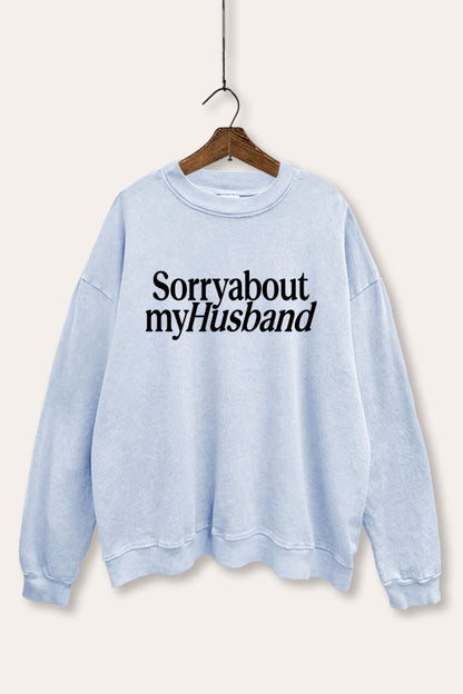 Sorry About My Husband Graphic Mineral Wash Sweatshirt