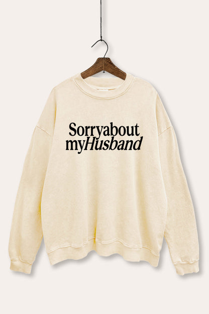 Sorry About My Husband Graphic Mineral Wash Sweatshirt