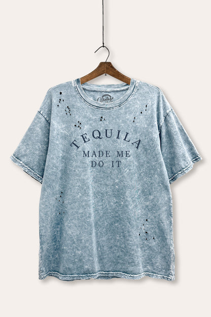 Tequila Made Me Do It Graphic Mineral Wash Distress Tee